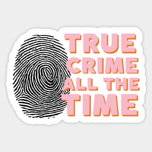 True crime all the time Sticker